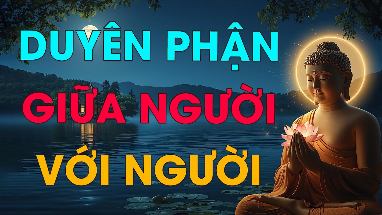 Đủ Duyên Thì Gặp | Hết Duyên Thì Buông - Lời Phật Dạy Khiến Lòng Nhẹ Hẳn