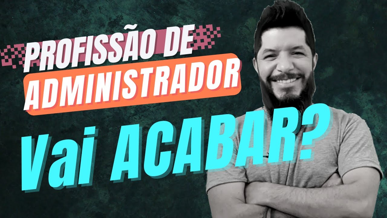 A Administração vai ACABAR? Curso e profissão (O que esperar do futuro) #administracao