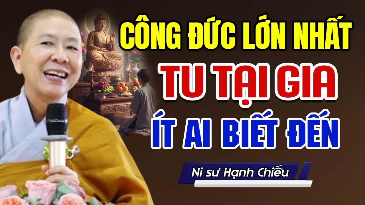 Công Đức Lớn Nhất Phật Tử Tu Tại Gia Là Gì - Không Phải Ai Cũng Biết | Ni Sư Hạnh Chiếu