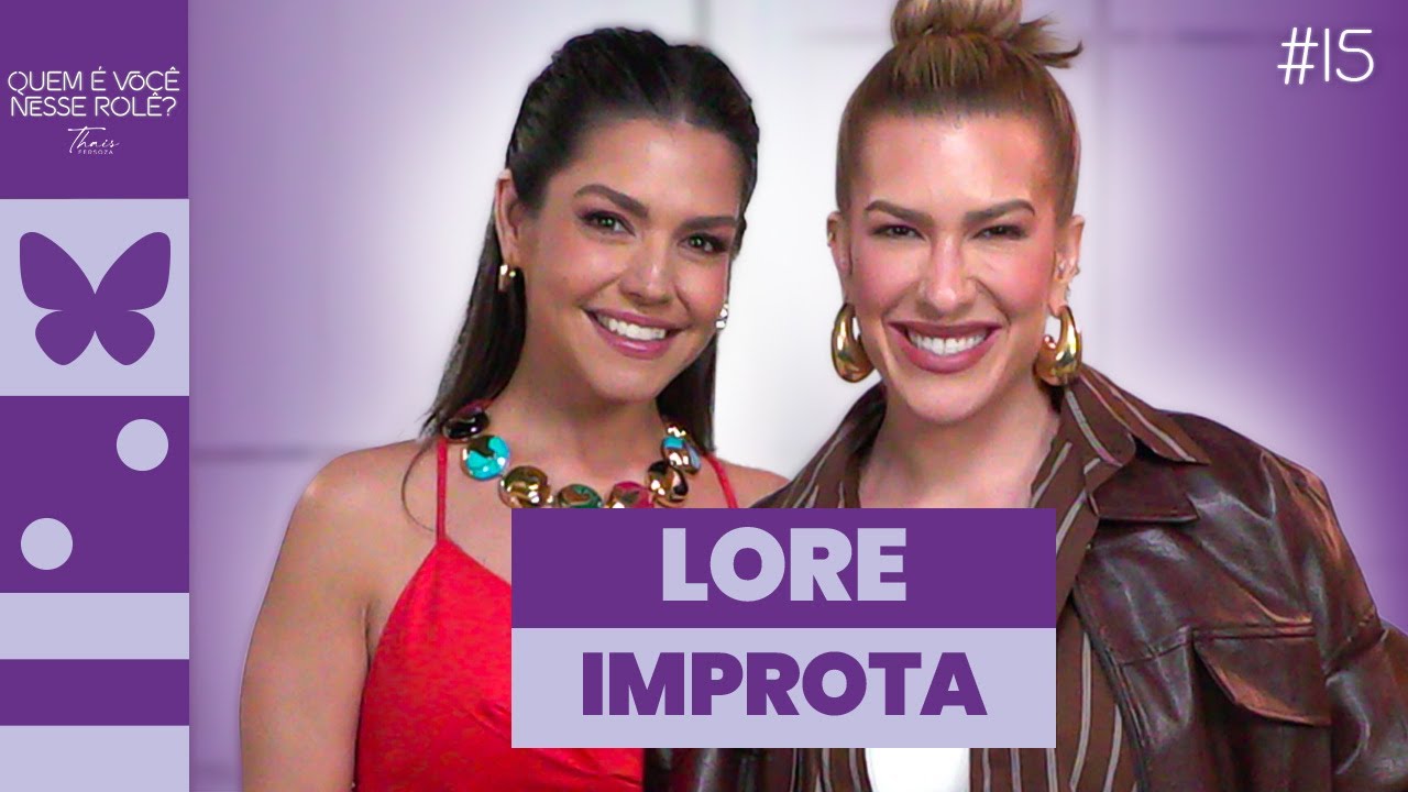 Lore Improta | Quem é Você Nesse Rolê? #15