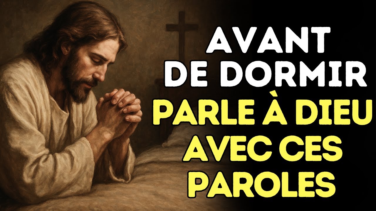 Avant de dormir ce soir... parle à Dieu avec ces paroles