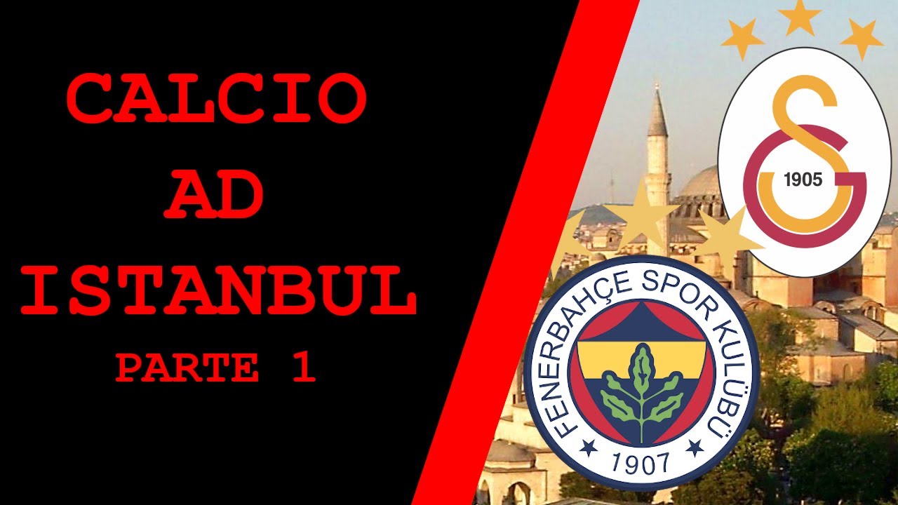 Il CALCIO e le TIFOSERIE ad ISTANBUL - Parte 1 -  GALATASARAY e FENERBAHCE