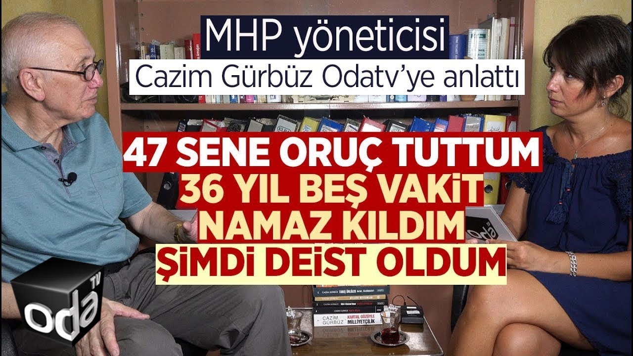 MHP Yöneticisi Cazim Gürbüz Nasıl Deist Olduğunu Odatv’ye Anlattı