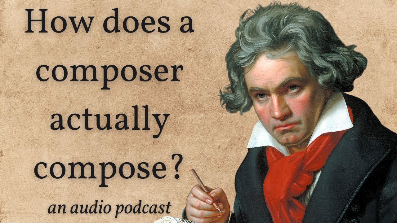 How does a composer actually compose? (An audio podcast)