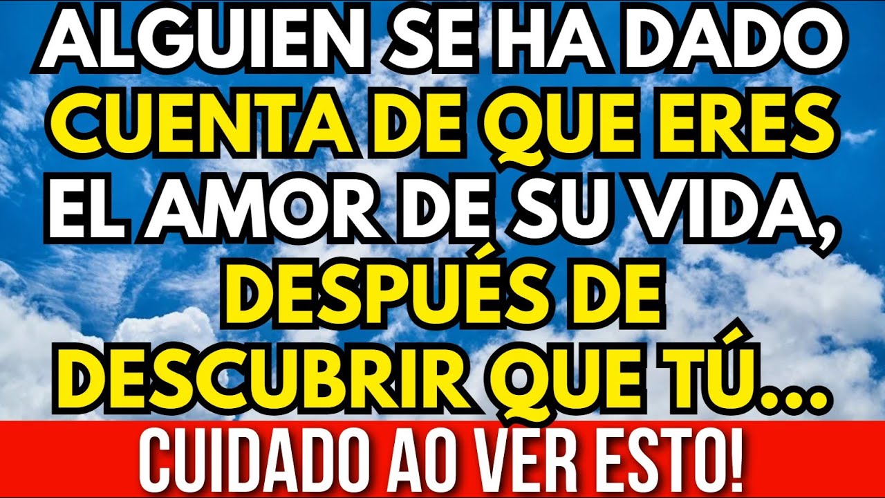 ALGUIEN SE HA DADO CUENTA DE QUE ERES EL AMOR DE SU VIDA, DESPUÉS DE DESCUBRIR QUE TÚ