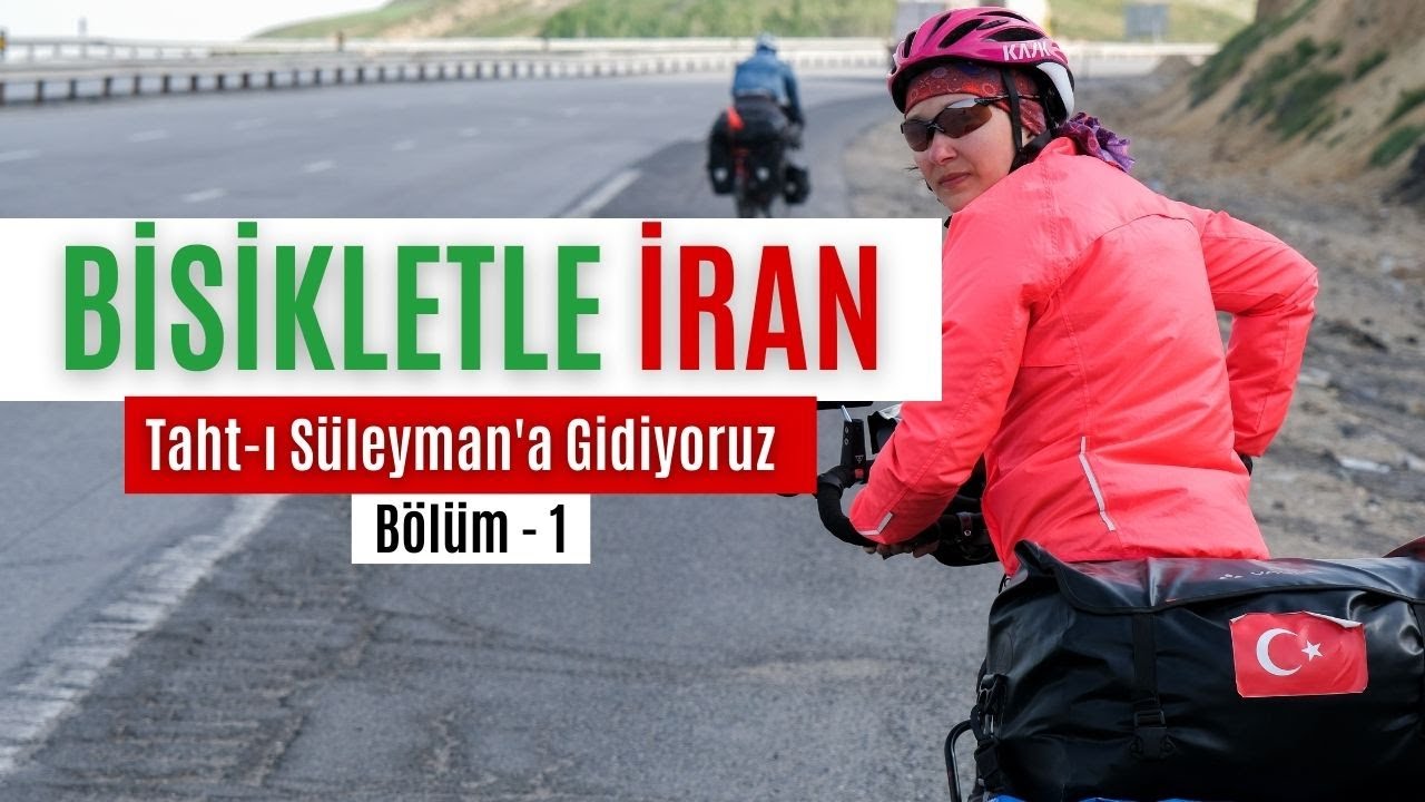 BİSİKLETLE İRAN TURU. - 1: Tebriz'den Ayrılıyoruz (CYCLING IN IRAN)