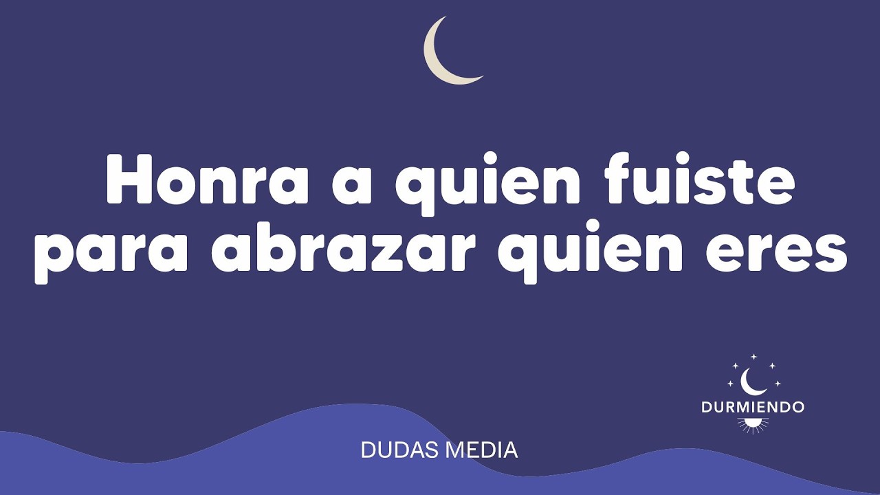 Honra a quien fuiste para abrazar quien eres | Durmiendo Podcast