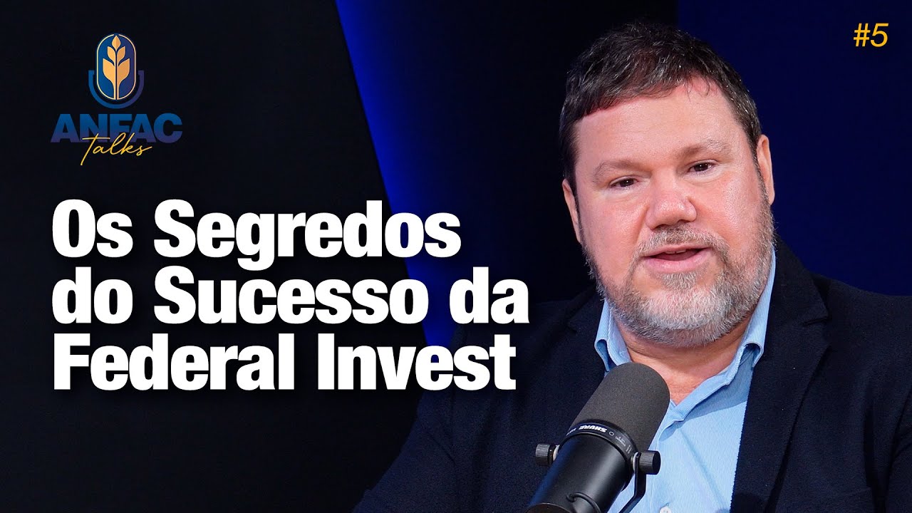 Os Segredos do Sucesso da Federal Invest - ANFAC Talks #5