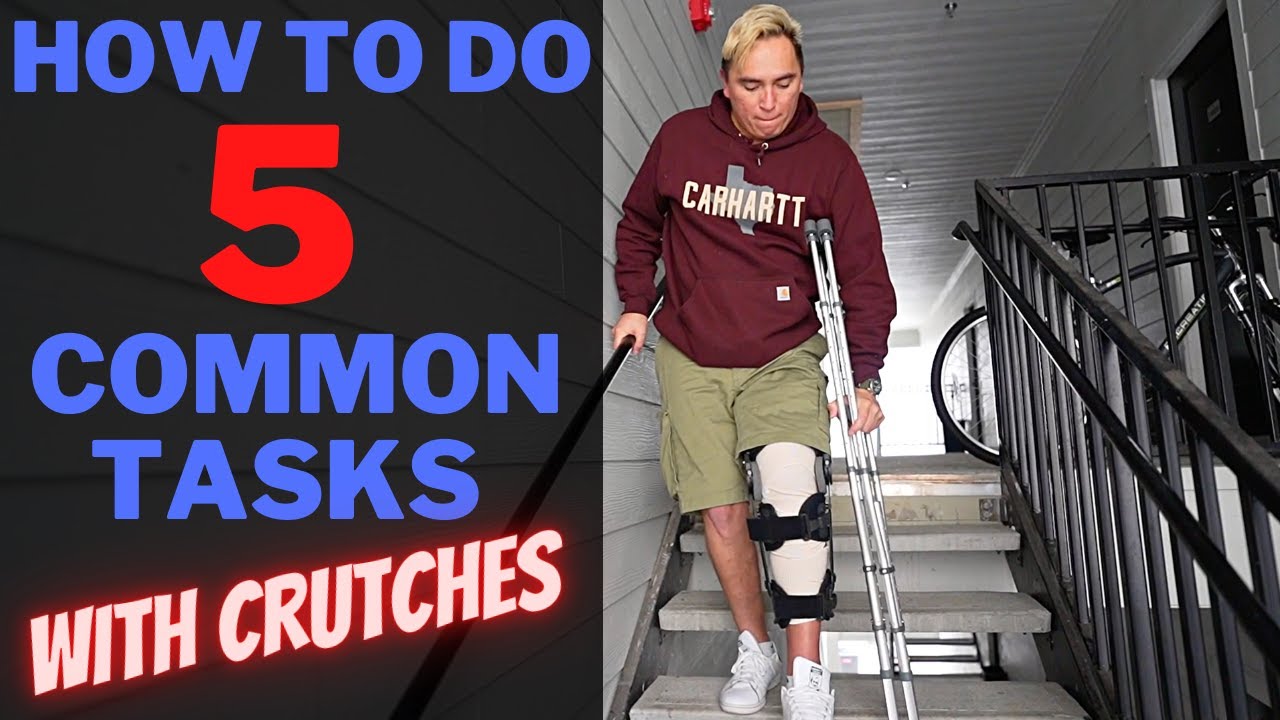 HOW TO DO 5 COMMON TASKS - WITH CRUTCHES