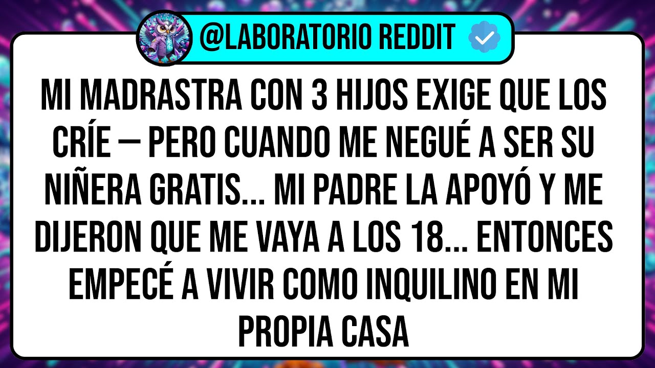 Mi MADRASTRA Con 3 Hijos Exige Que Los CRÍE — Pero Cuando Me Negué A Ser Su NIÑERA GRATIS. Mi ...