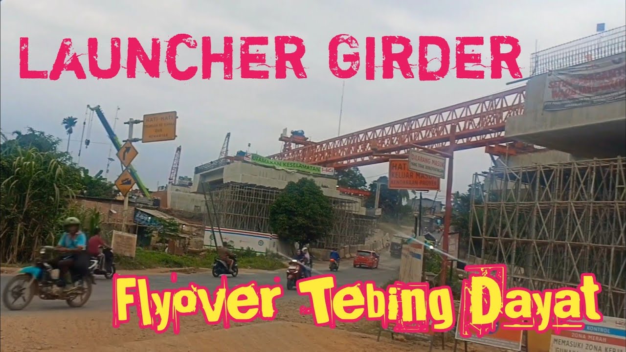 𝙇𝙖𝙪𝙣𝙘𝙝𝙚𝙧 𝙂𝙞𝙧𝙙𝙚𝙧 Flyover Tebing Dayat sudah di atas Jalan Lintas Sumatera |