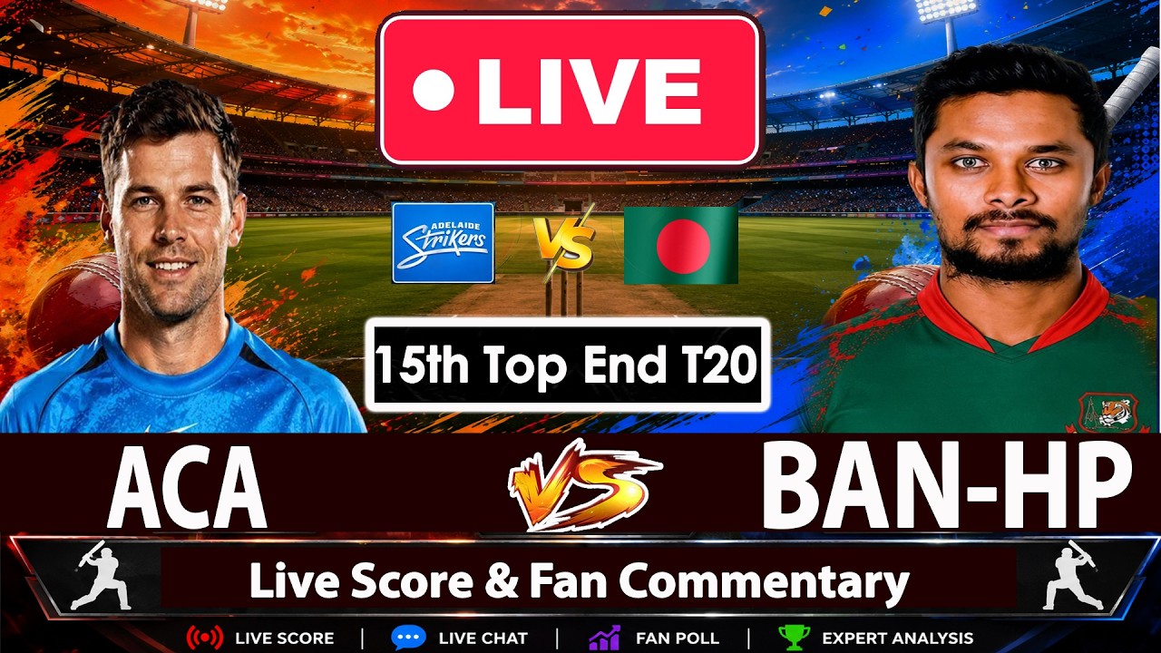 🔴Adelaide Strikers A VS Bangladesh HP | ACA vs BAN-HP 15th Top End T20 | Live Score Fan Commentary