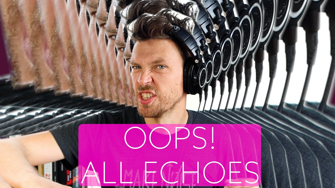 Oops.. All Echoes! | Make Noise