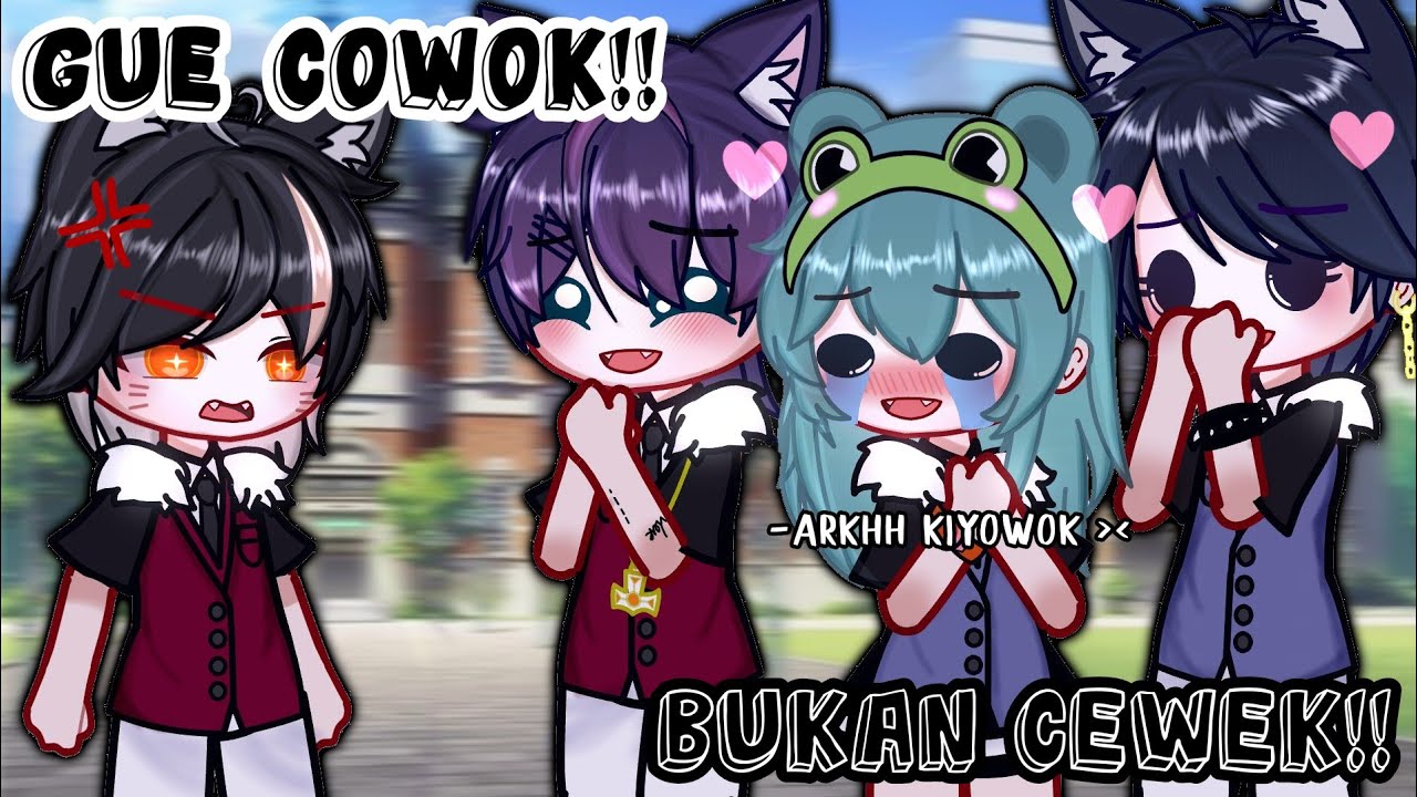 GUE COWOK!!😤 BUKAN CEWEK!!😡 [GCMM] (FULL PART)