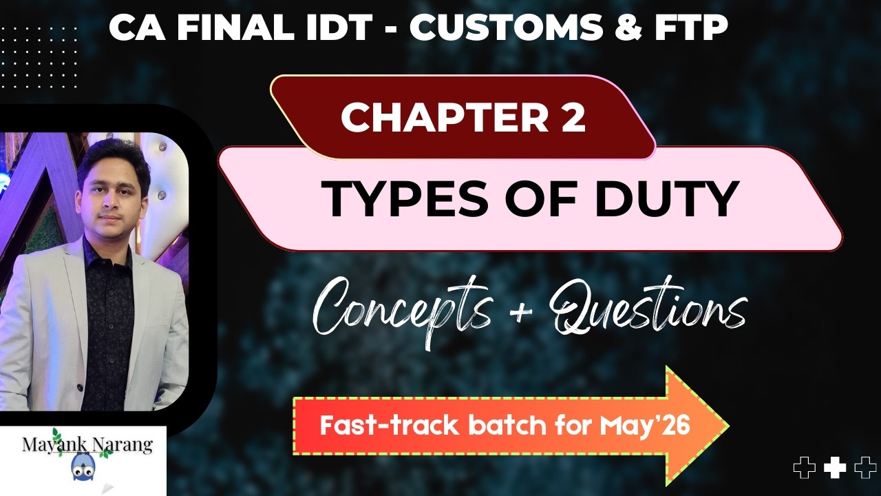 Chapter 2 – TYPES OF DUTY | CA Final IDT | Customs & FTP | Mayank Narang