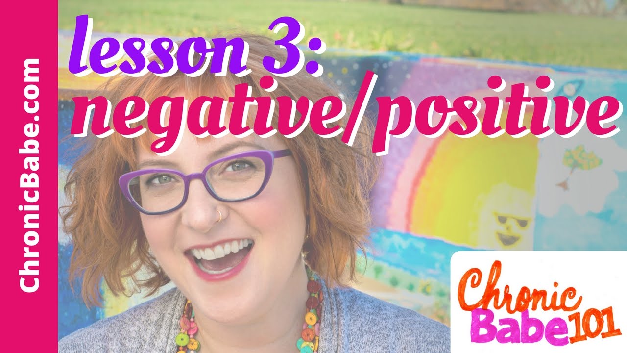ChronicBabe 101 Lesson 3: Turn Around Negative Thinking