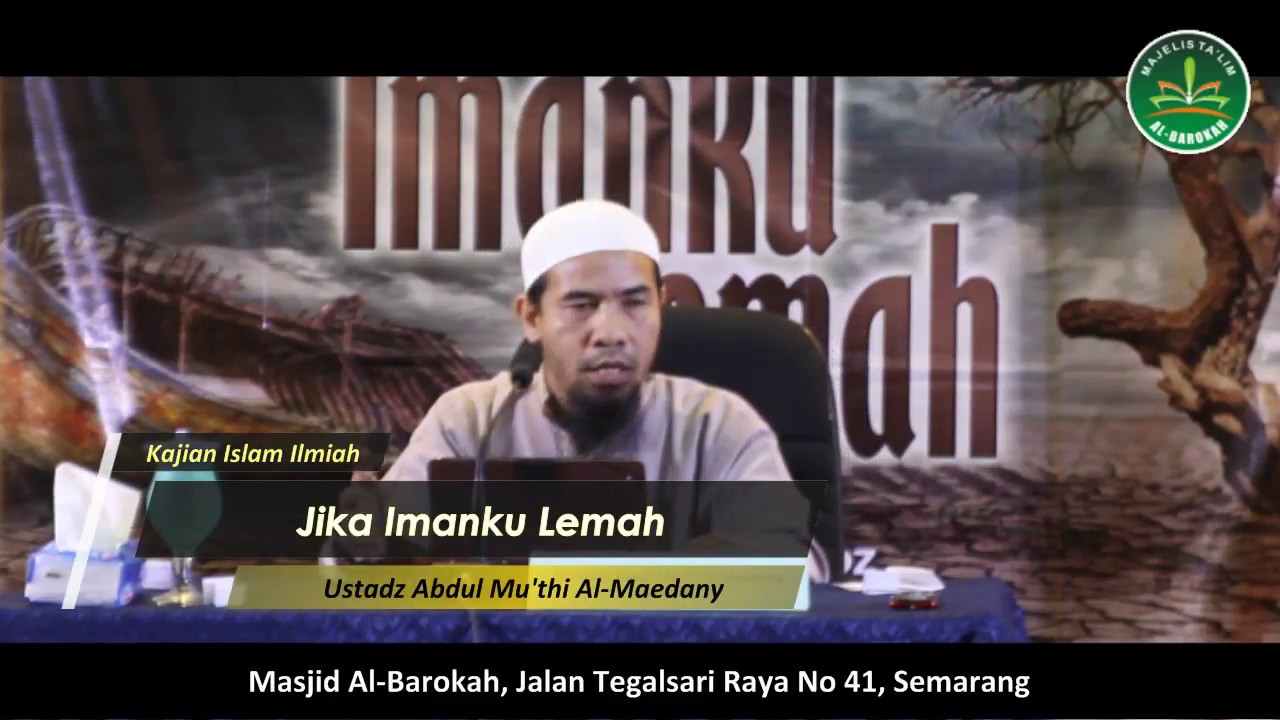 (Part 2) Jika Imanku Lemah oleh Ustadz Abdul Mu'thi Al-Maedany