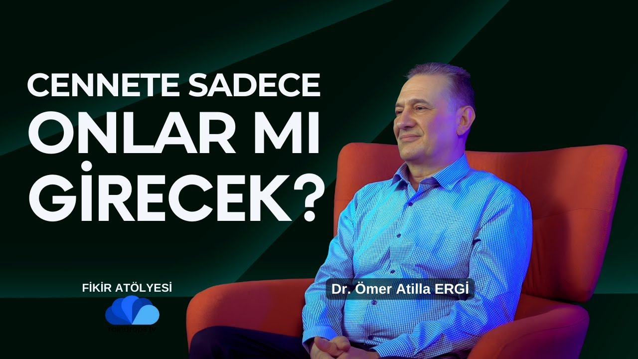 Cennete Sadece Onlar mı Girecek? I Fikir Atölyesi I Dr. Ömer Atilla Ergi