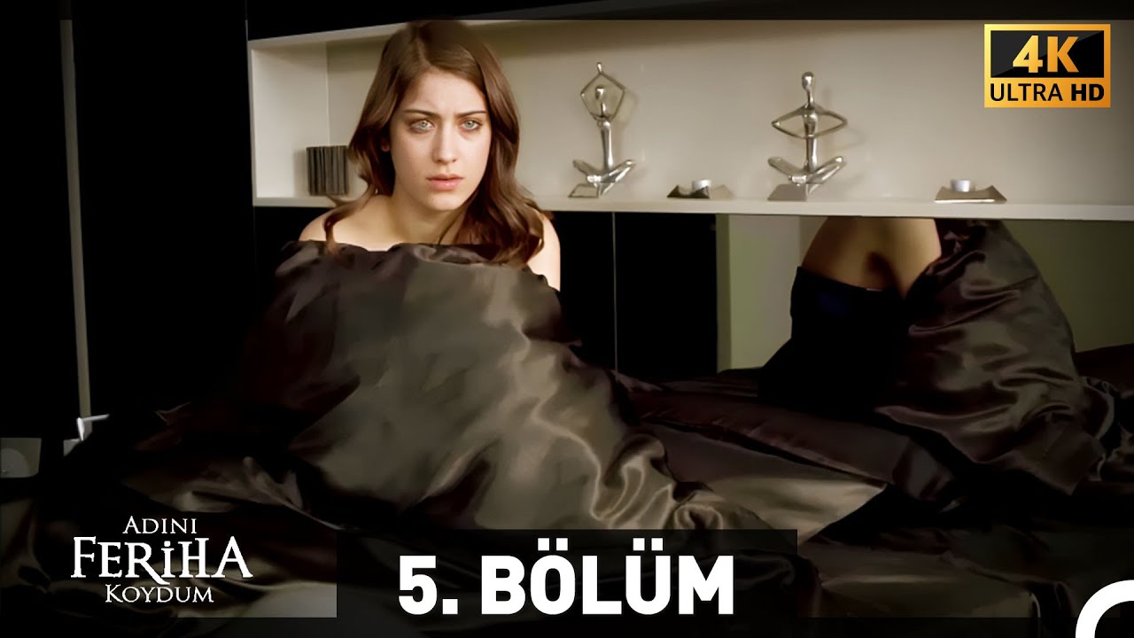 Adını Feriha Koydum 5. Bölüm (4K)