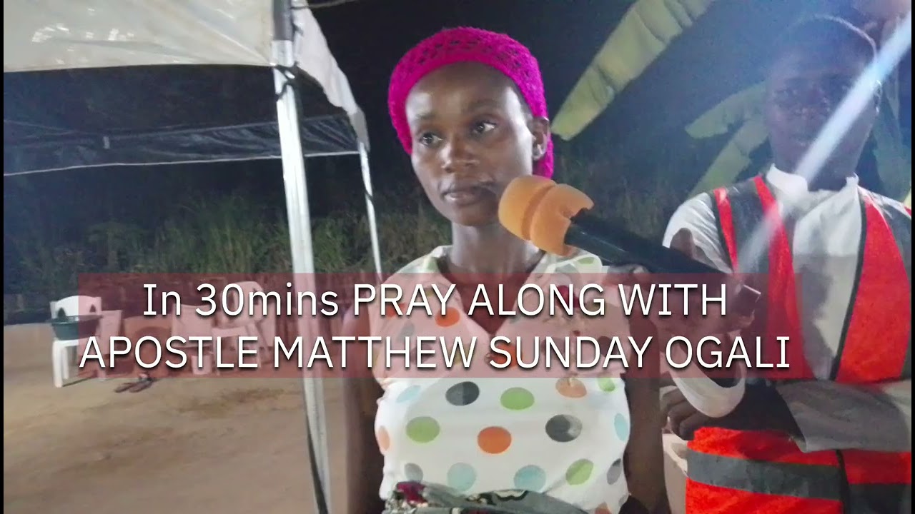 First night of our night fasting, pray with apostle Matthew Sunday Ogali for 30mins