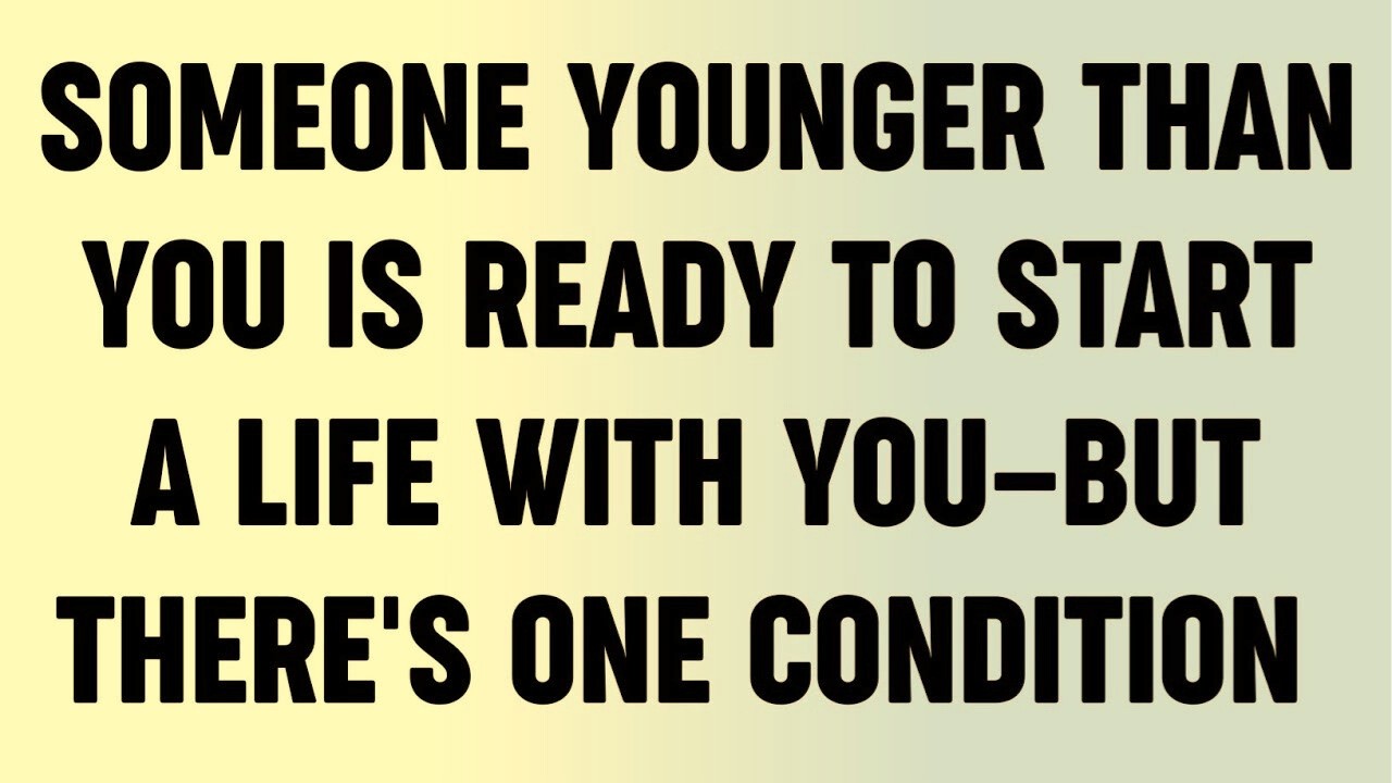 Someone Younger Than You is Ready to Start a Life with You—But There's One Condition...?