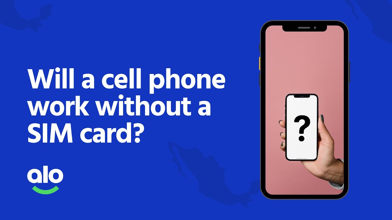 Will a cell phone work without a SIM card?