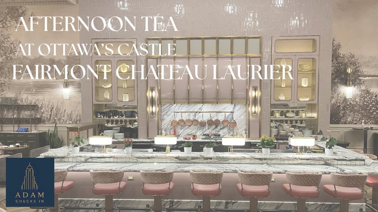 AFTERNOON TEA AT OTTAWA'S CASTLE FAIRMONT CHATEAU LAURIER