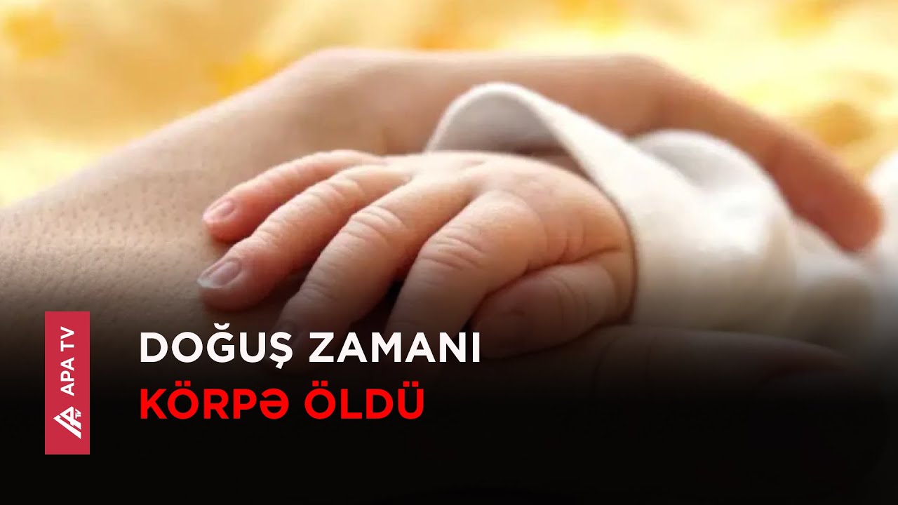 Zaqatalada doğuş zamanı körpənin ölümü ilə bağlı TƏBİB açıqlama verib – APA TV
