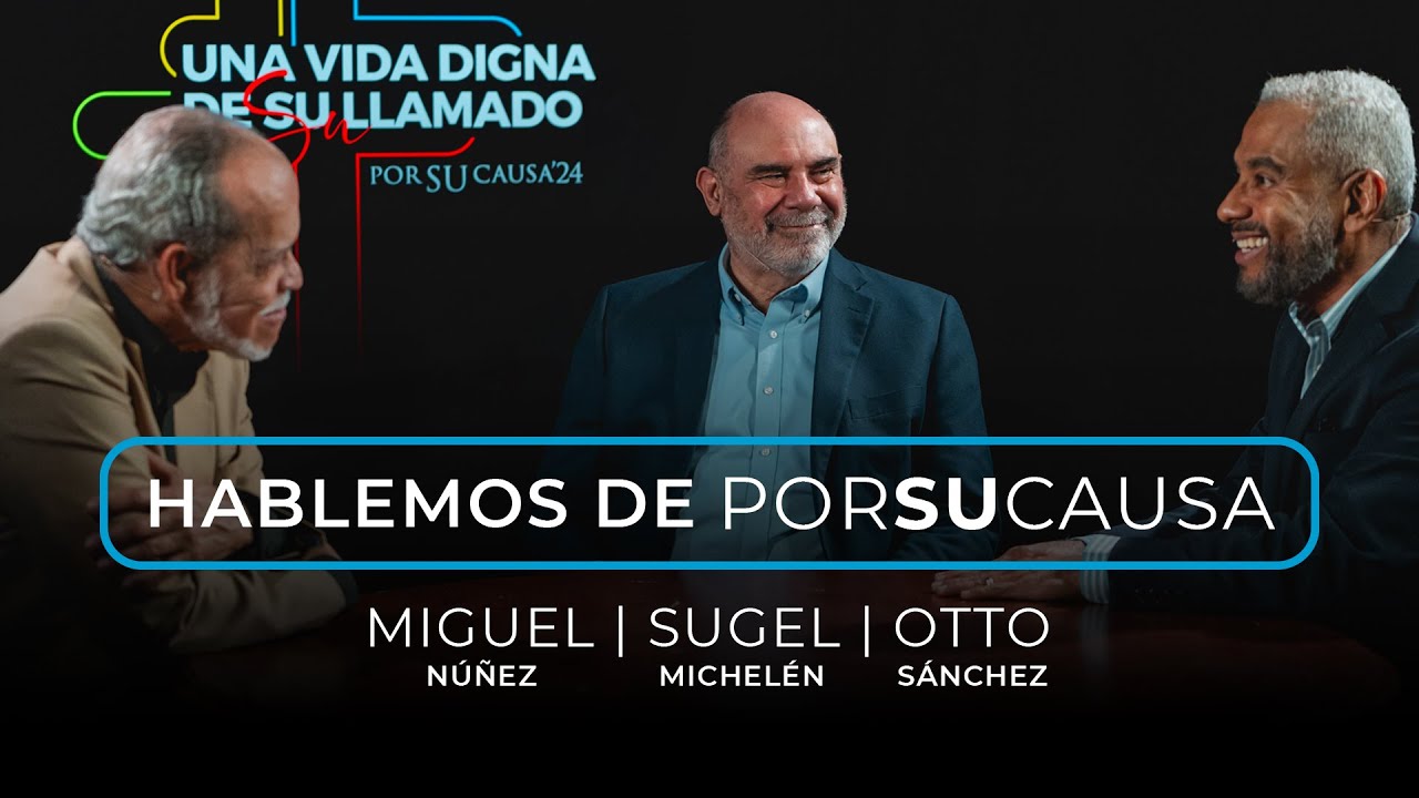 Hablemos de Por Su Causa - Miguel Núñez, Sugel Michelén y Otto Sánchez | Programa Especial
