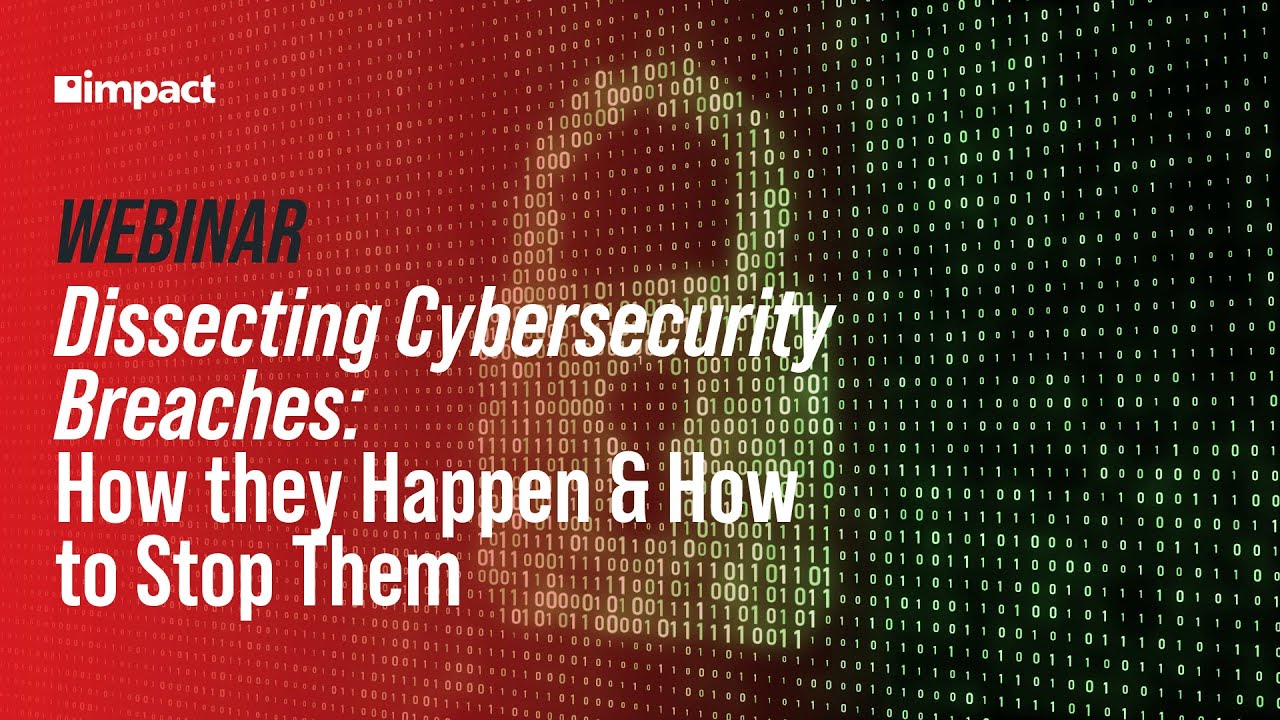Webinar | Dissecting Cybersecurity Breaches: How They Happen & How to Stop Them