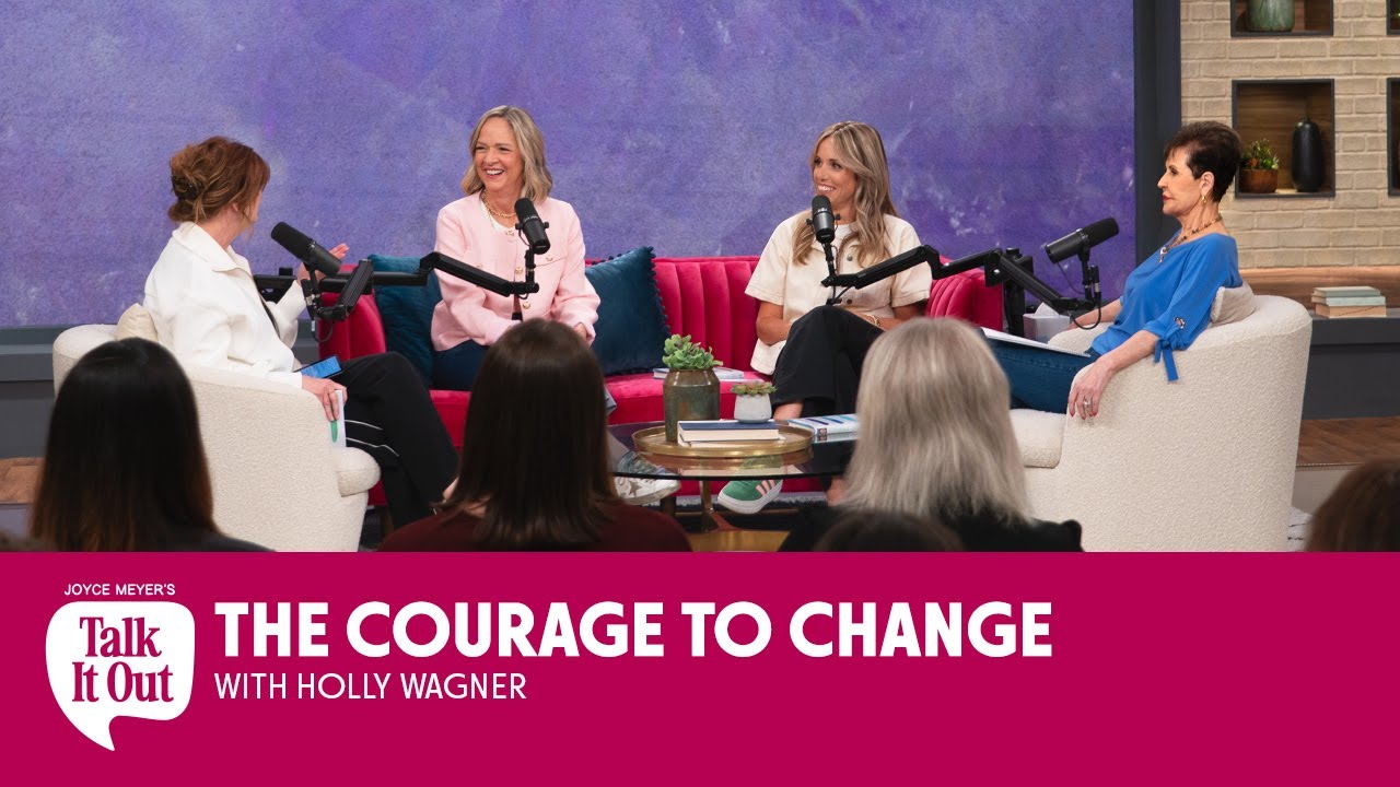 The Courage To Change w/Holly Wagner| Joyce Meyer's Talk It Out Podcast | Episode 187