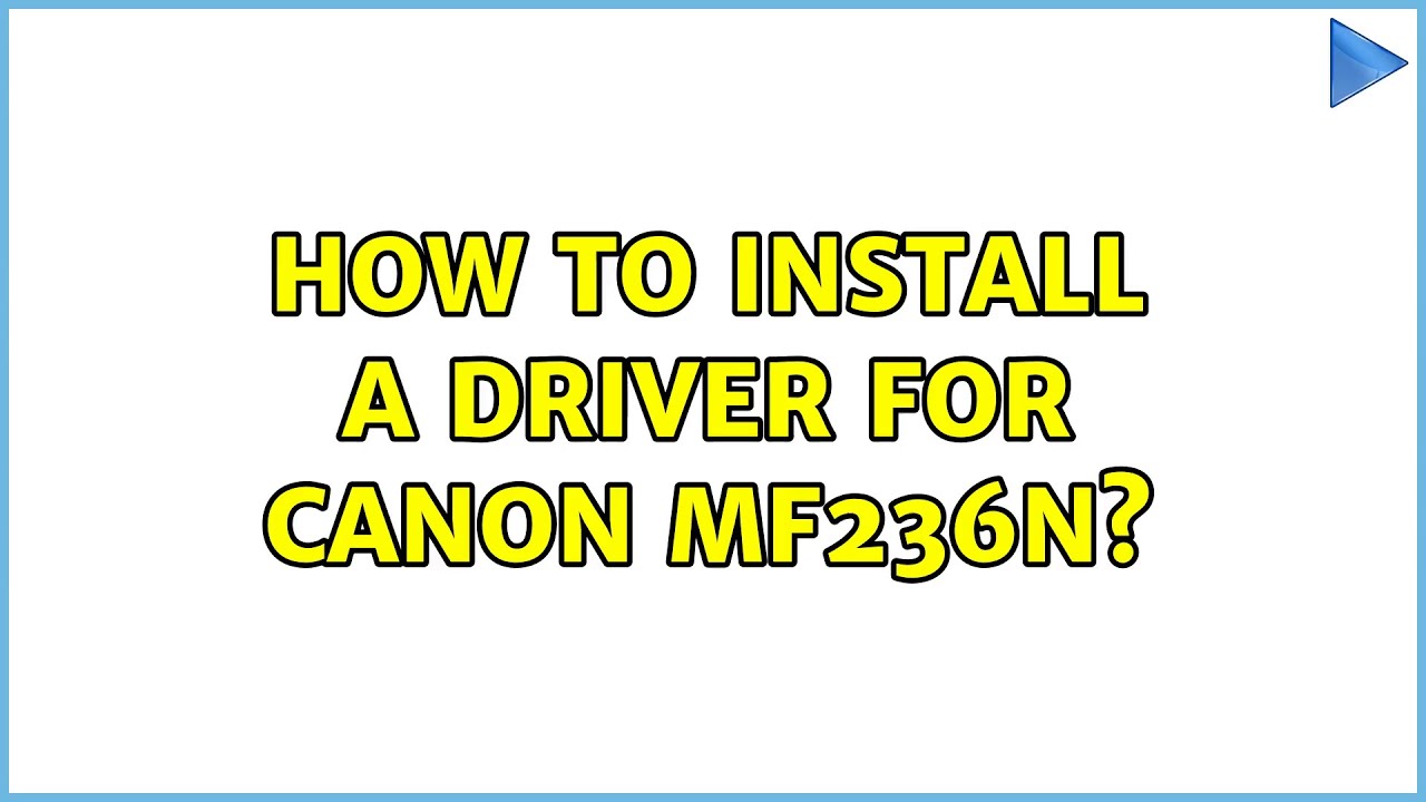 How to install a driver for canon mf236n?