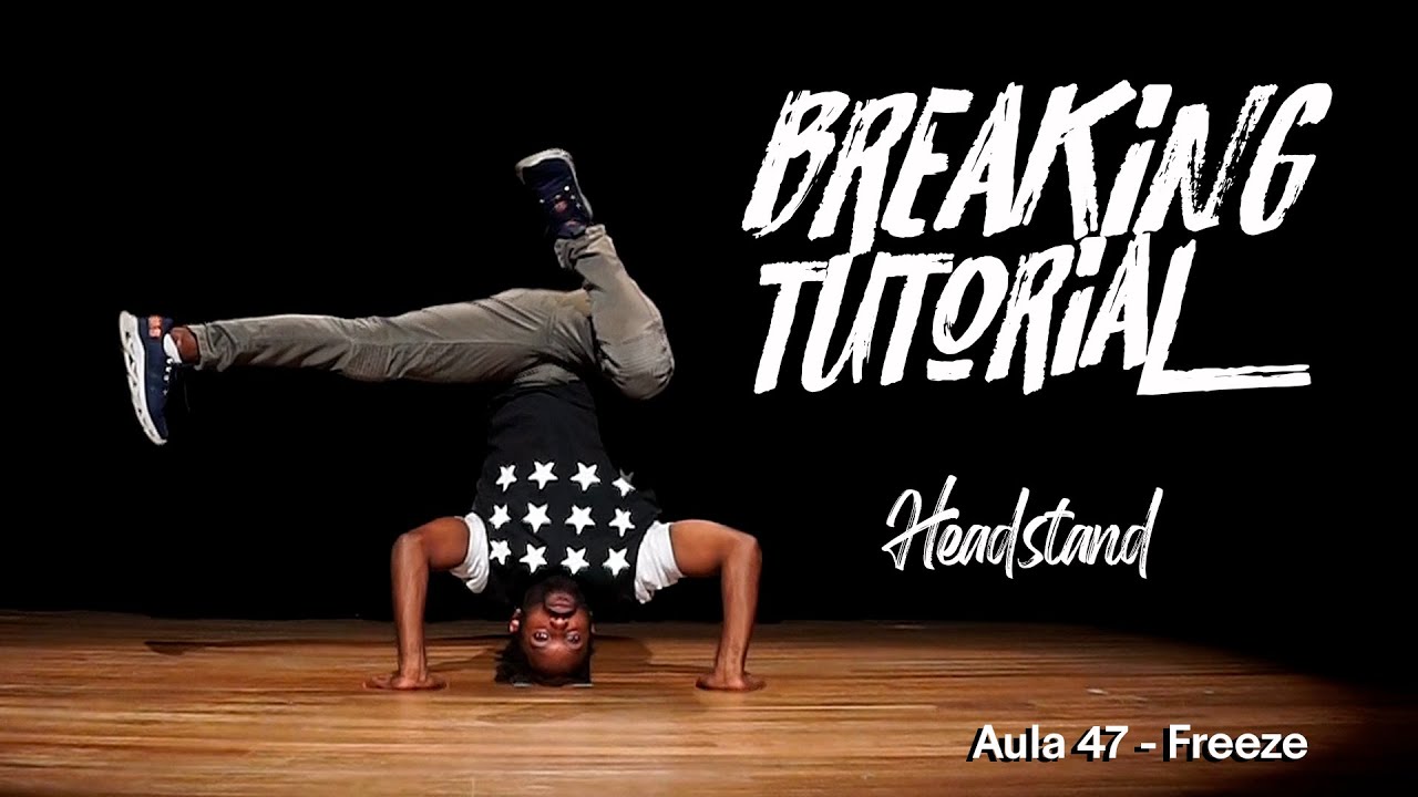 Breaking Tutorial - Freeze - Headstand (Aula 47)