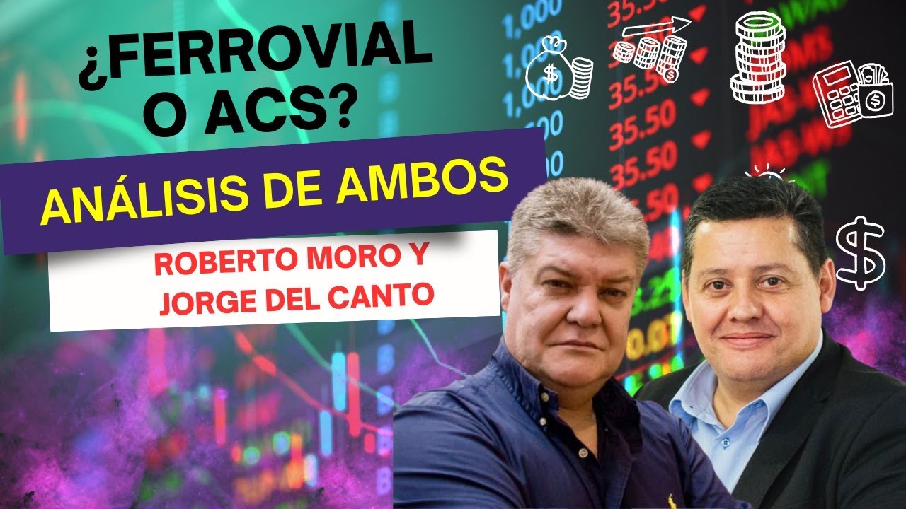 #Consultorio | ¿Ferrovial o ACS? Con Roberto Moro y Jorge del Canto