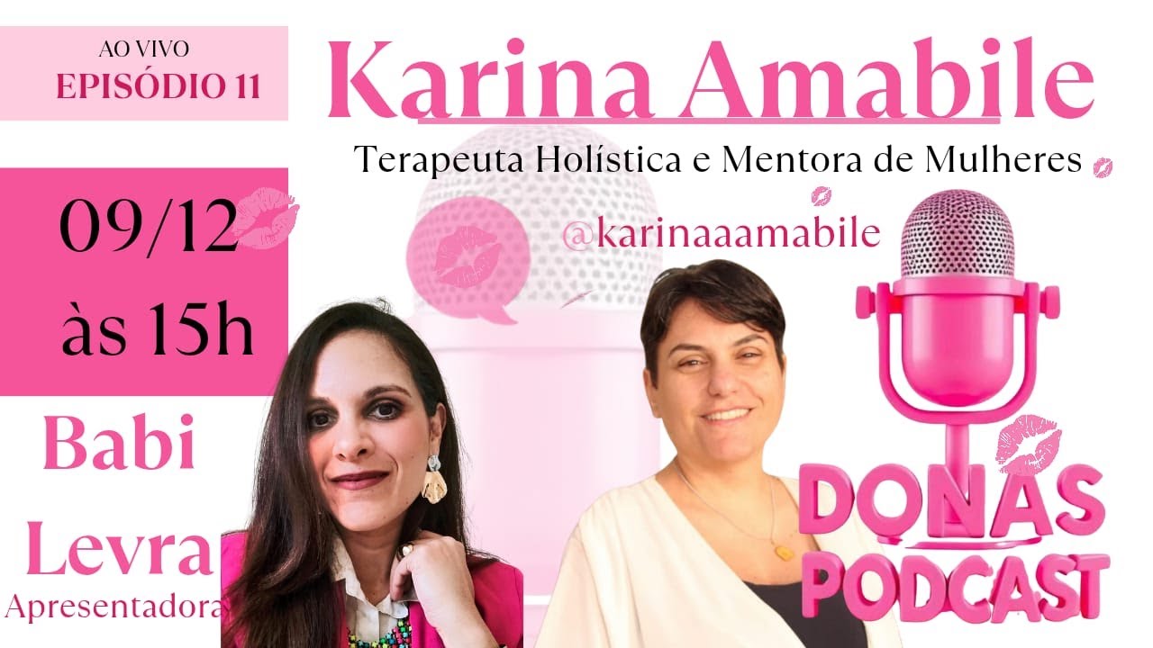 DONAS PODCAST - EPI11 - KARINA AMABILE - TERAPEUTA HOLÍSTICA E MENTORA DE MULHERES | BABI LEVRA HOST