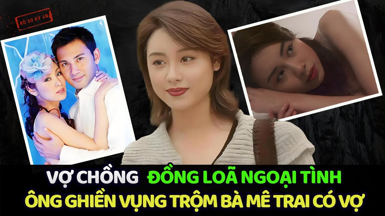 QUÁCH KHẢ DOANH : HÔN NHÂN BI HÀI VỢ CHỒNG CÙNG NHAU NGOẠI TÌNH | Hồ Sơ Kỳ Án