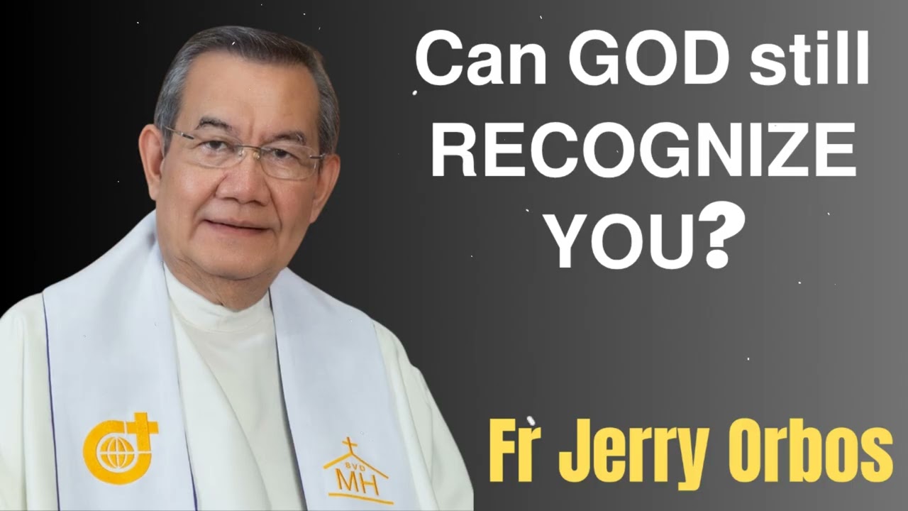 𝗖𝗮𝗻 𝗚𝗢𝗗 𝘀𝘁𝗶𝗹𝗹 𝗥𝗘𝗖𝗢𝗚𝗡𝗜𝗭𝗘 𝗬𝗢𝗨?- Fr. Jerry Orbos