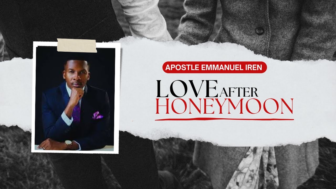 LOVE AFTER HONEYMOON || APOSTLE EMMANUEL IREN || TCLCNIGERIA