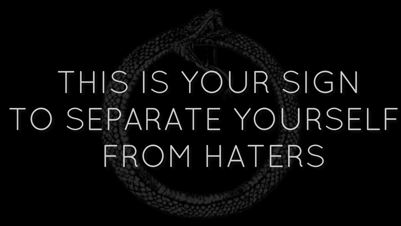 THIS IS YOUR SIGN TO SEPARATE YOURSELF FROM HATERS
