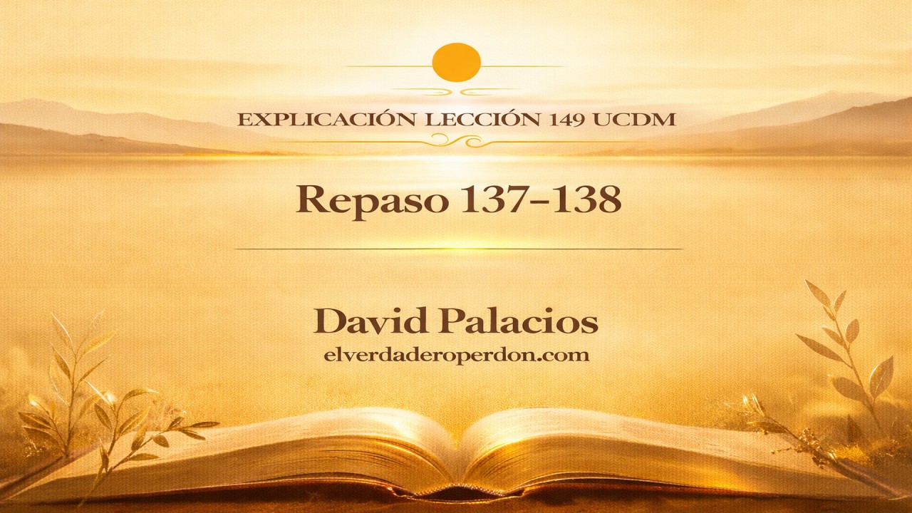 LECCIÓN 149- Repaso de las lecciones 137 y 138- Un Curso de Milagros (6 min)