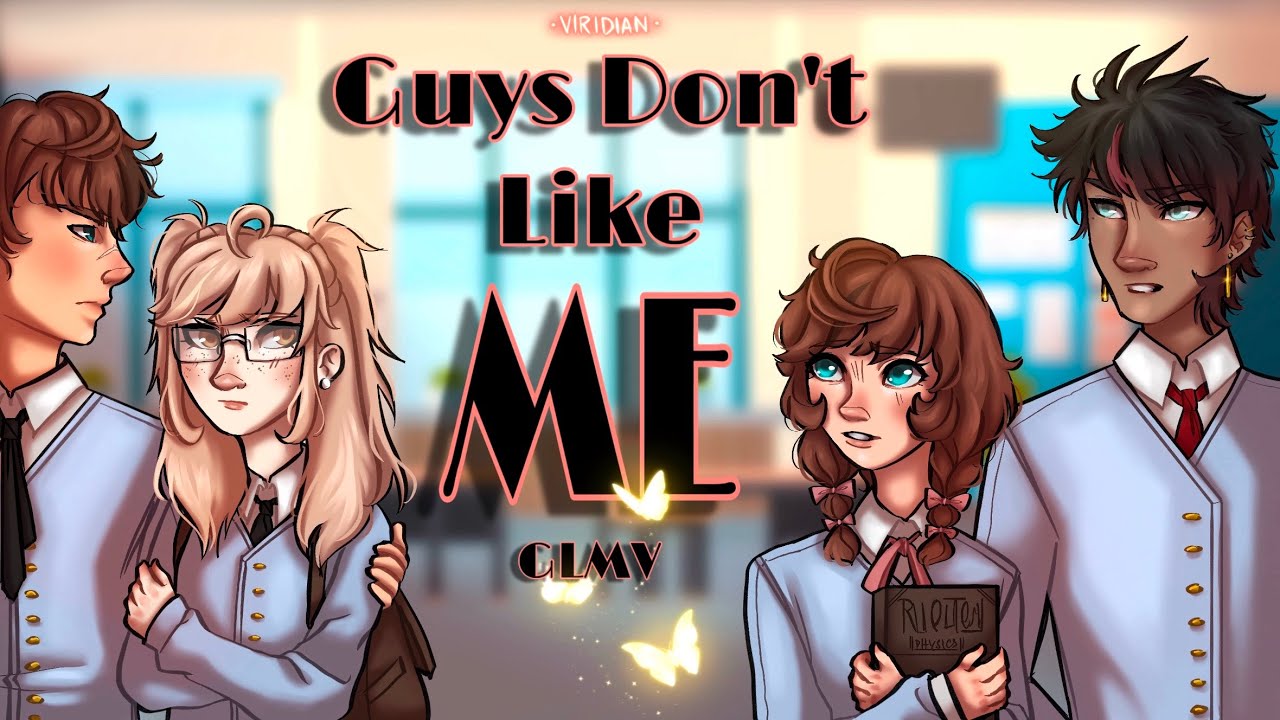 Guys Don’t Like Me✨/ GLMV/