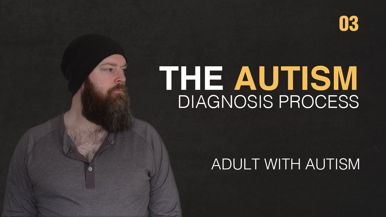 Adult with Autism | The Autism Diagnosis Process | 03