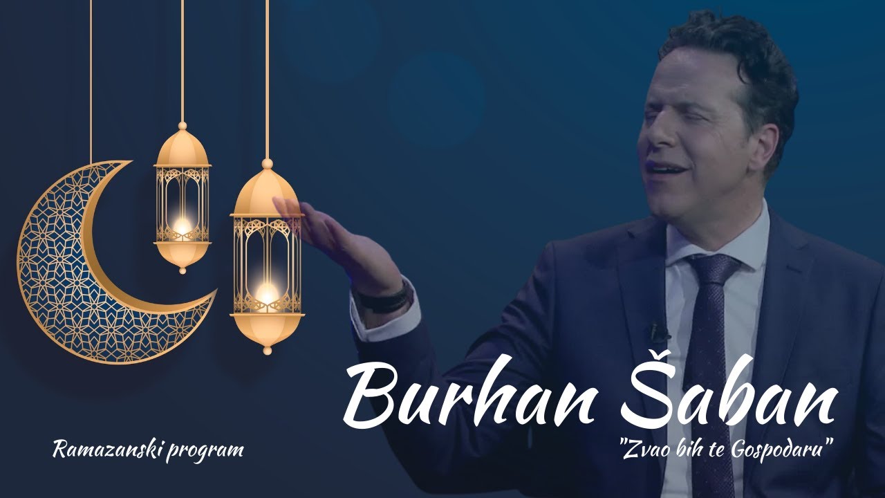 BURHAN ŠABAN - Zvao bih te Gospodaru [Ramazanski program]