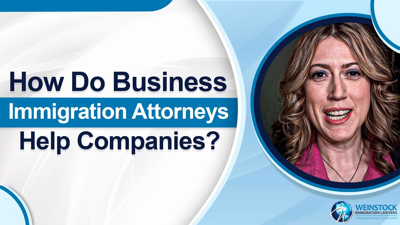 How Do Business Immigration Attorneys Help Companies? |  Business Visa Attorney