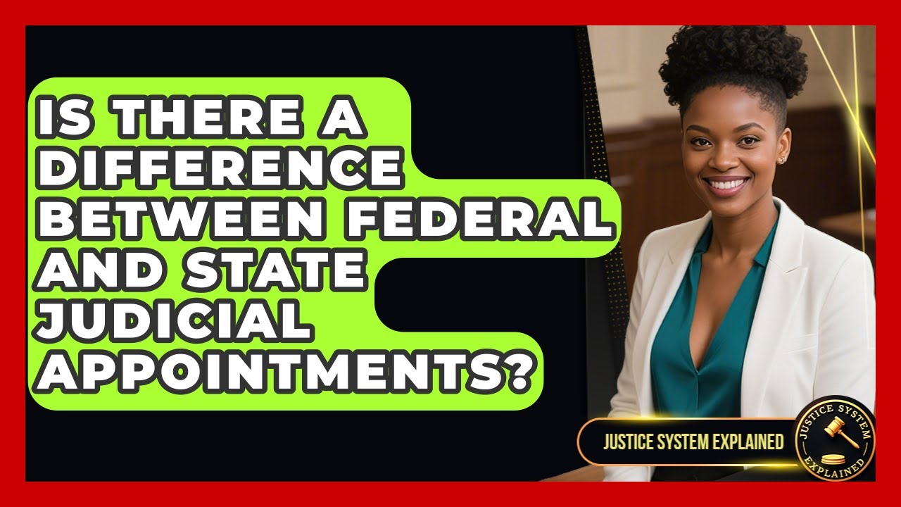 Is There a Difference Between Federal and State Judicial Appointments? - Justice System Explained