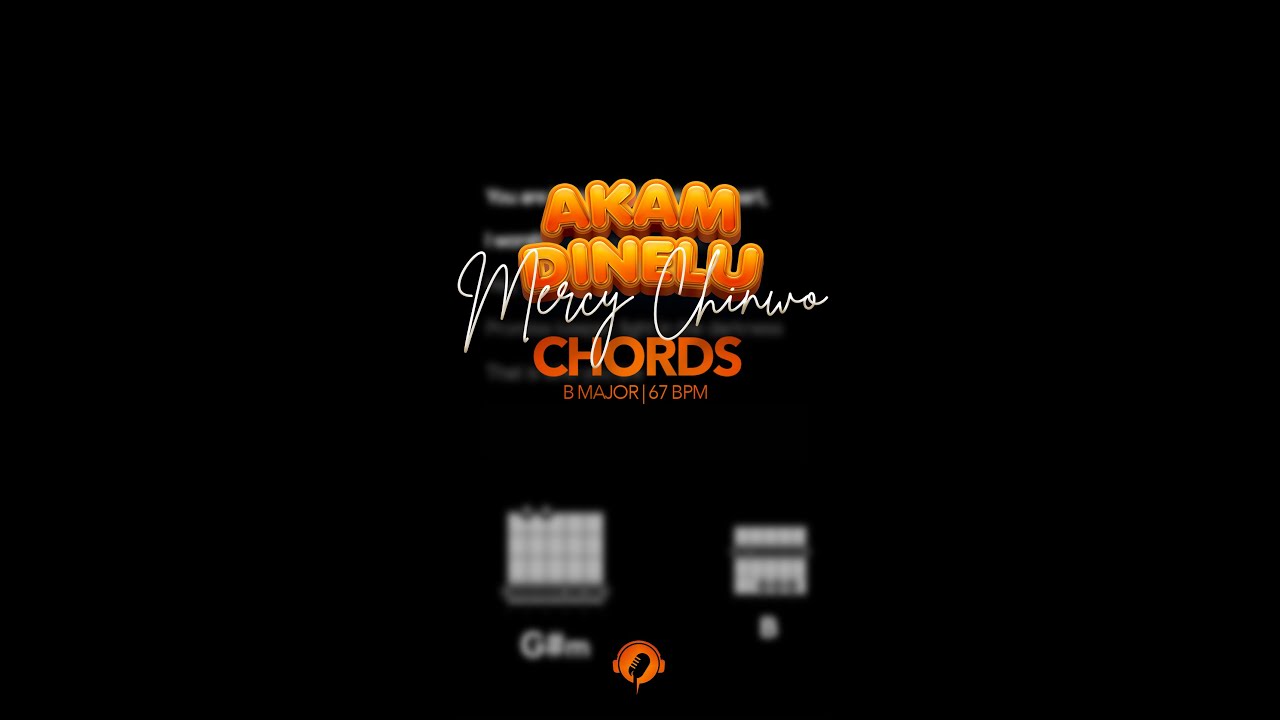 Mercy Chinwo – Akamdinelu (Chords and Instrumental)