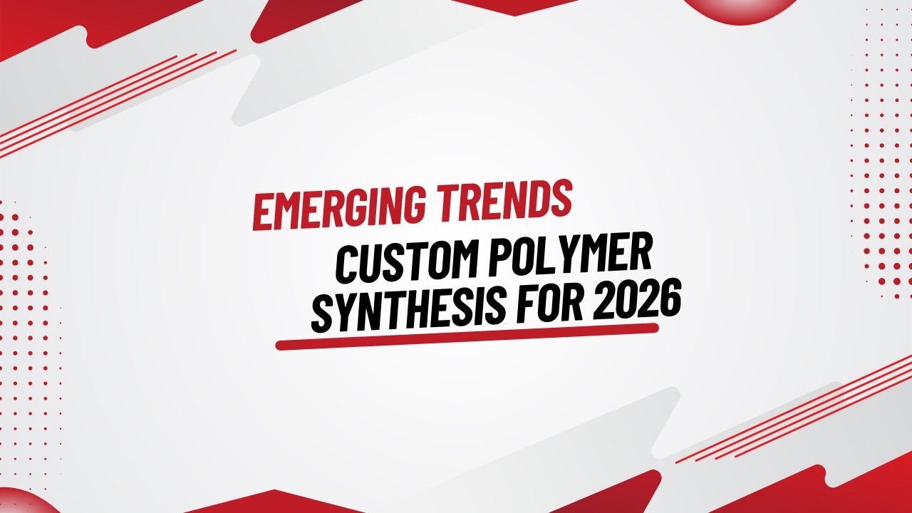 Emerging Trends in Custom Polymer Synthesis for 2026 and Beyond