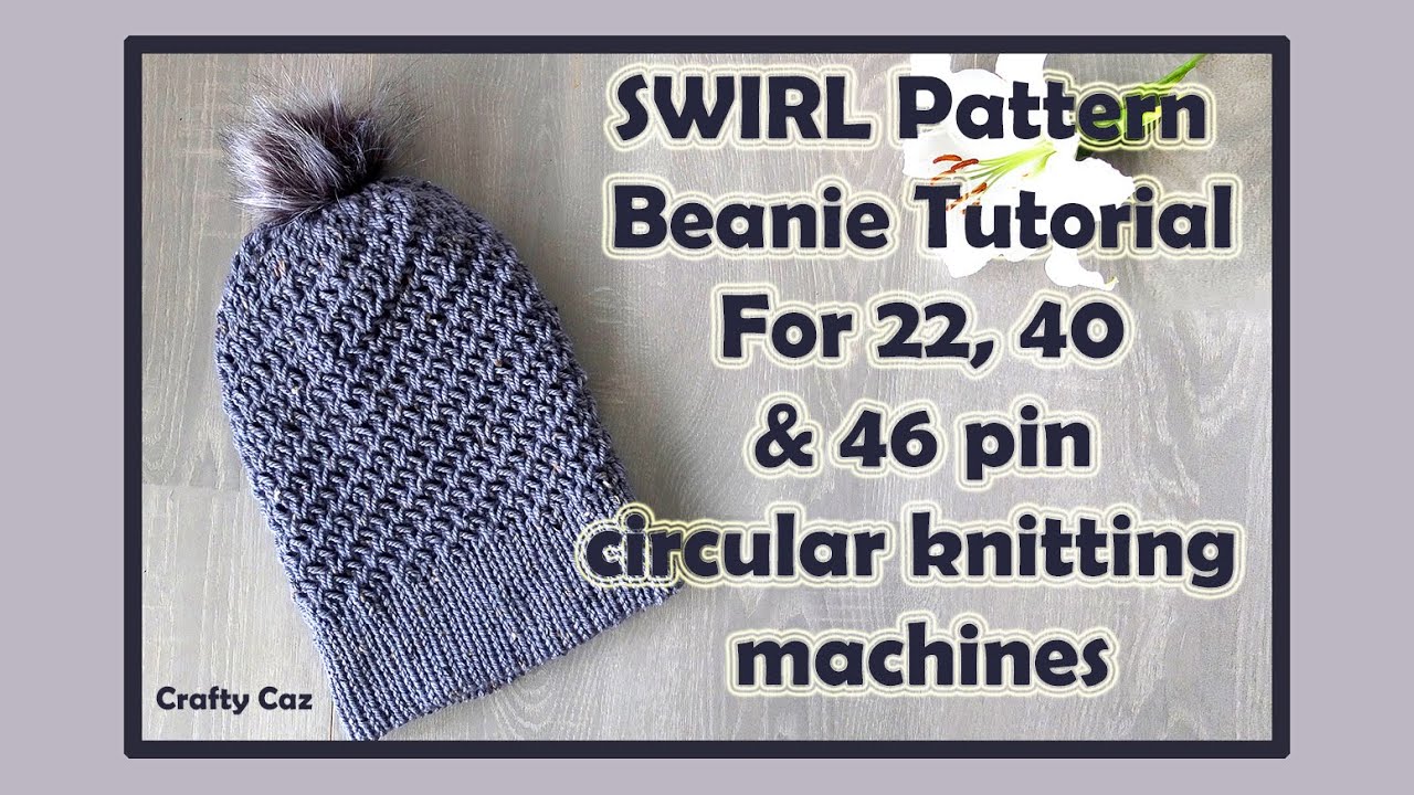 Swirl Pattern Beanie Tutorial for Circular Knitting Machines 46, 40 & 22 #knitting 48 to come soon