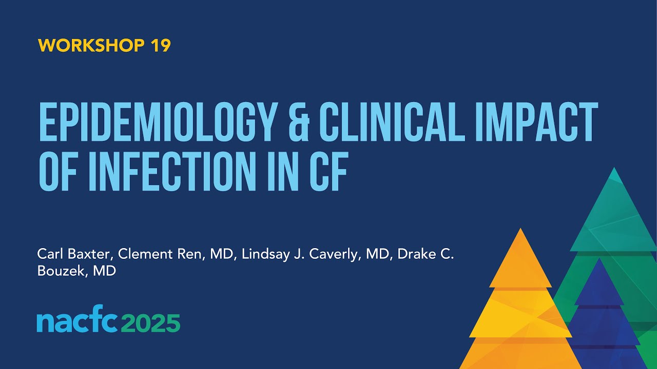 NACFC 2025 | W19: Epidemiology & Clinical Impact of Infection in Cystic Fibrosis