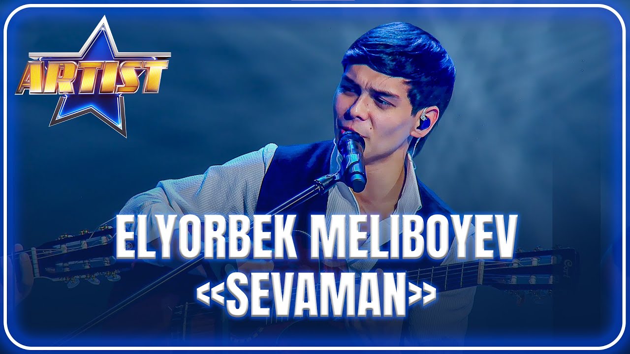 ARTIST SUPER MAVSUM - ELYORBEK MELIBOYEV | SEVAMAN